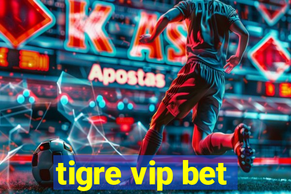 tigre vip bet